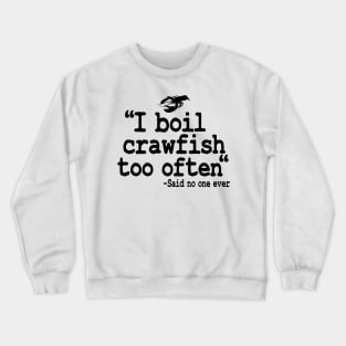 I Boil Crawfish Too Often Funny Crawfish Crewneck Sweatshirt